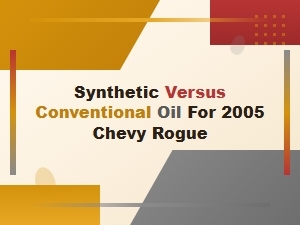 Choosing Synthetic or Conventional Oil for Your Chevy Rogue