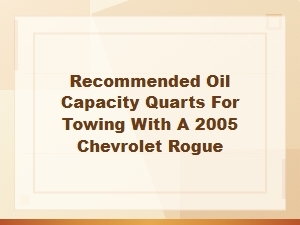 Optimizing Oil Capacity for Chevrolet Rogue Towing Performance