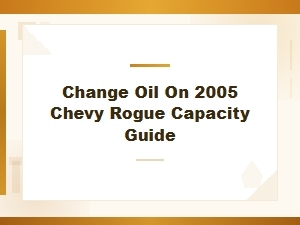 Chevy Rogue Oil Change Capacity Guide