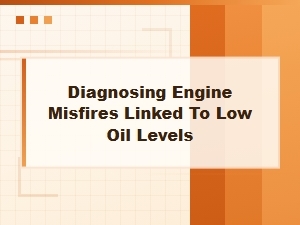 Diagnosing Engine Misfires Linked to Low Oil Levels