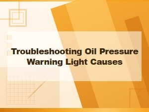 Understanding Your Oil Pressure Warning Light Causes
